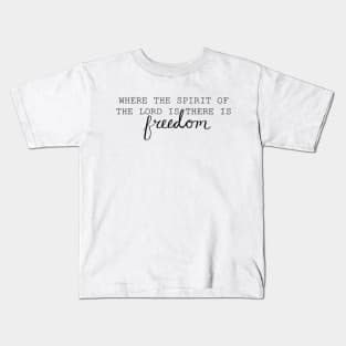 Where the Spirit of the Lord is There is Freedom Kids T-Shirt